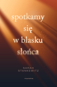 Spotkamy się w blasku słońca. Strong Hearts. Tom 2 - Sarah Stankewitz - ebook + książka