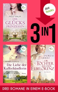 Die Glücksprinzessin, Die Liebe der Kaffeehändlerin & Die Töchter aus dem Elbflorenz - Rolf Palm - ebook