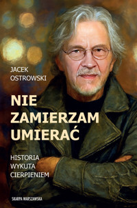 Nie zamierzam umierać! Historia wykuta cierpieniem - Jacek Ostrowski - ebook + audiobook + książka
