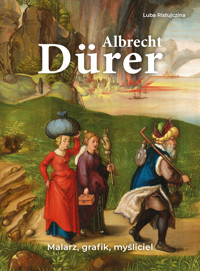 Albrecht Dürer. Malarz, grafik, myśliciel - Luba Ristujczina - książka