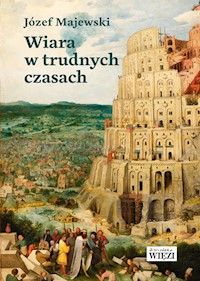 Wiara w trudnych czasach - Józef Majewski - ebook + książka