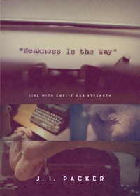 Weakness Is the Way - J. I. Packer - ebook