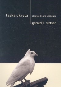 Łaska ukryta - Sittser Gerald L. - książka