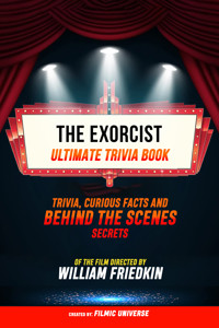The Exorcist - Ultimate Trivia Book: Trivia, Curious Facts And Behind The Scenes Secrets Of The Film Directed By William Friedkin - Filmic Universe - ebook