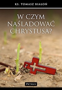 W czym naśladować Chrystusa? - Białoń Tomasz - książka