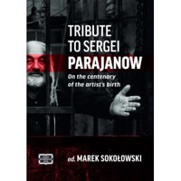 Tribute to Sergei Parajanow. On the Centenary of the Artist’s Birth. Sergiej Paradżanow. W stulecie  - Marek Sokołowski - książka