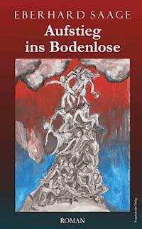 Aufstieg ins Bodenlose - Eberhard Saage - ebook
