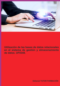 Utilización De Las Bases De Datos Relacionales En El Sistema De Gestión Y Almacenamiento De Datos. Uf0348. - Miguel Ángel Ladrón De Guevara - ebook