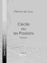 Cécile ou les Passions - Étienne de Jouy - ebook