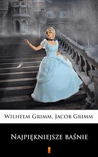 Najpiękniejsze baśnie - Jacob Grimm, Wilhelm Grimm - ebook