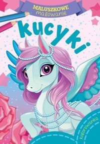 Maluszkowe malowanie. Kucyki - zbiorowa praca - książka