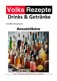 Volksrezepte Drinks und Getränke - Ansatzliköre - Marc Schommertz - ebook