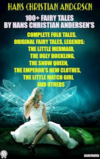100+ Fairy Tales by Hans Christian Andersen's. Complete Folk Tales, Original Fairy Tales, Legends - Hans Christian Andersen - ebook