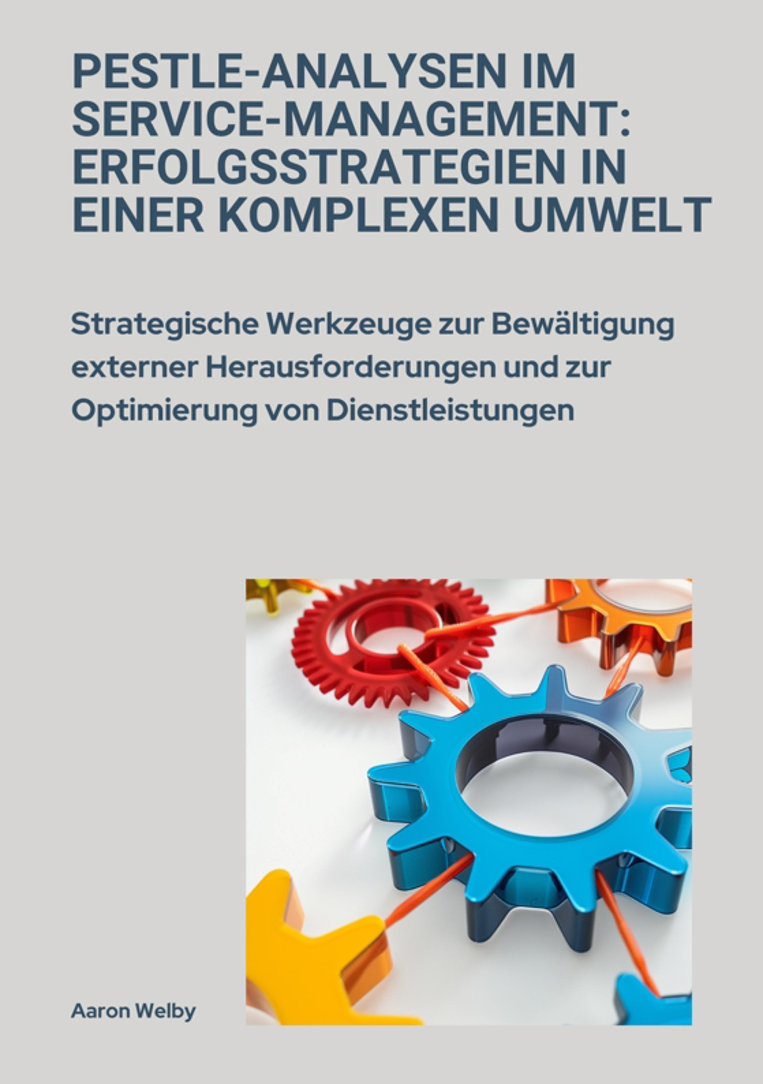 PESTLE-Analysen im Service-Management: Erfolgsstrategien in einer komplexen Umwelt