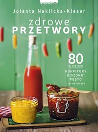 Zdrowe przetwory - Jolanta Naklicka-Kleser - książka