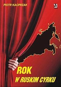 Rok w ruskim cyrku - Piotr Kacprzak - ebook