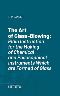The Art of Glass-Blowing - T. P. Danger - ebook