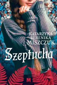 Szeptucha. Cykl Kwiat Paproci. Tom 1 - Katarzyna Berenika Miszczuk - ebook + audiobook + książka