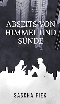 Abseits von Himmel und Sünde - Sascha Fiek - ebook