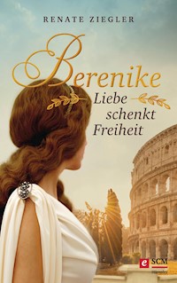 Berenike – Liebe schenkt Freiheit - Renate Ziegler - ebook