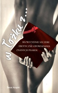 W łóżku z... Bezwstydnie szczere erotyczne opowiadania znanych pisarek - zbiorowa praca - ebook