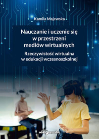Nauczanie i uczenie się w przestrzeni mediów wirtualnych. Rzeczywistość wirtualna w edukacji wczesnoszkolnej - Majewska Kamila - książka