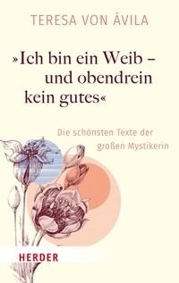 "Ich bin ein Weib - und obendrein kein gutes" - Teresa von Avila - ebook