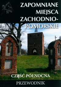 Zapomniane miejsca Zachodnio-pomorskie Część północna Przewodnik - Dudziak Marek - książka