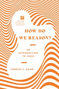 How Do We Reason? - Forrest E. Baird - ebook