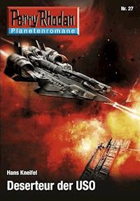 Planetenroman 27: Deserteur der USO - Hans Kneifel - ebook