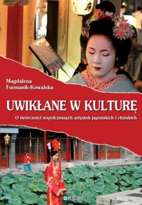 Uwikłane w kulturę. O twórczości współczesnych artystek japońskich i chińskich - Furmanik-Kowalska Magdalena - ebook