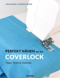 Perfekt Nähen mit der Coverlock - Johanna Lundström - ebook