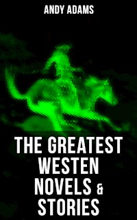 The Greatest Westen Novels & Stories of Andy Adams - Andy Adams - ebook