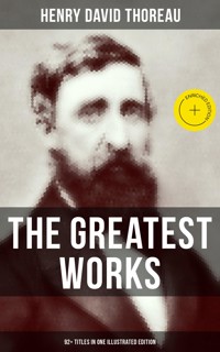 The Greatest Works of Henry David Thoreau – 92+ Titles in One Illustrated Edition - Henry David Thoreau - ebook