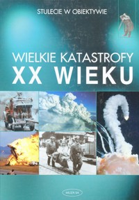 Wielkie katastrofy XX wieku - Pia-Maria Funke, Andrea Heinzinger - ebook