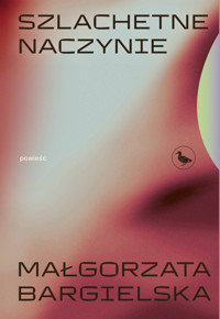 Szlachetne naczynie - Małgorzata Bargielska - ebook