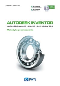 Autodesk Inventor Professional 2018PL / 2018+ / Fusion 360 Metodyka projektowania z płytą CD - Jaskulski Andrzej - książka