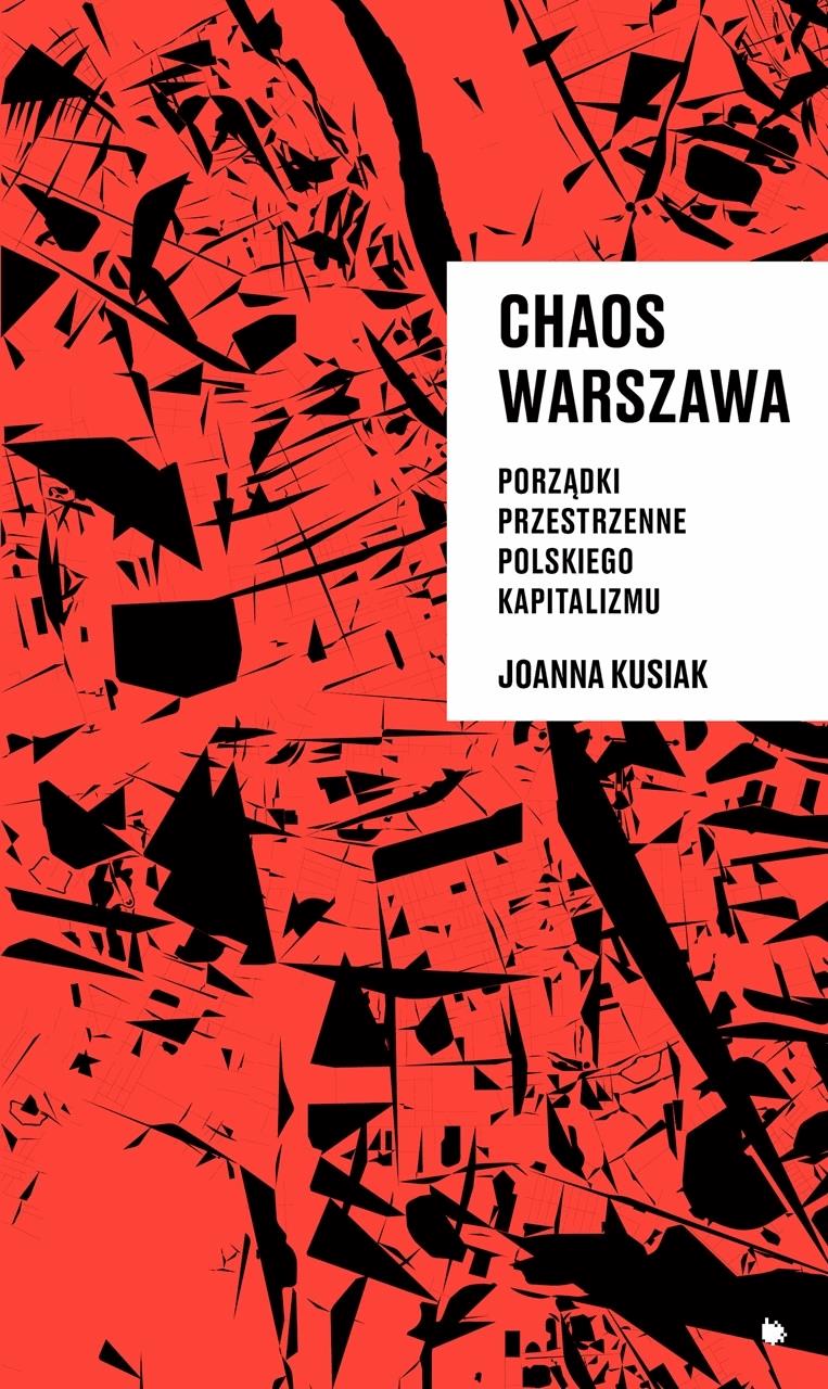 Okładka:Chaos Warszawa. Porządki przestrzenne polskiego kapitalizmu 