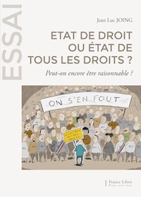 Etat de droit ou état de tous les droits  ? - Jean Luc Joing - ebook