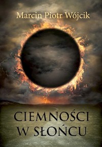 Ciemności w słońcu - Wójcik Marcin Piotr - książka
