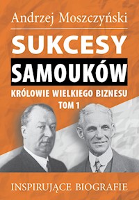 Sukcesy Samouków. Królowie wielkiego biznesu, tom 1 - Andrzej Moszczyński - ebook
