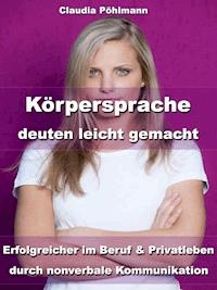 Körpersprache deuten leicht gemacht - Claudia Pöhlmann - ebook