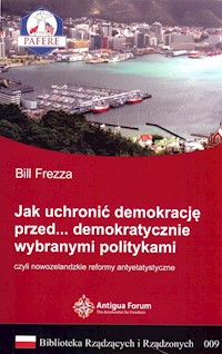 Jak uchronić demokrację przed demokratycznie wybranymi politykami Biblioteka Rządzących i Rządzonych Tom 9 - Frezza Bill - książka