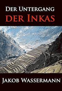 Der Untergang der Inkas - Jakob Wassermann - ebook