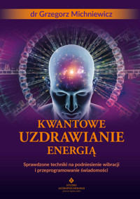 Kwantowe uzdrawianie energią - dr Grzegorz Michniewicz - ebook