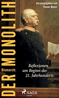 Bismarck: Der Monolith - Reflexionen am Beginn des 21. Jahrhunderts - Tilman Mayer - ebook