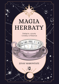 Magia herbaty. Zaklęcia, rytuały i wróżby w filiżance - Jenay Marontate - ebook + książka