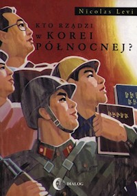 Kto rządzi w Korei Północnej? - Nicolas Levi - ebook + książka