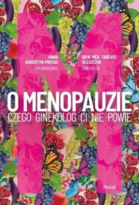 O Menopauzie. Czego ginekolog Ci nie powie - Augustyn-Protas Anna,Oleszczuk Tadeusz - książka