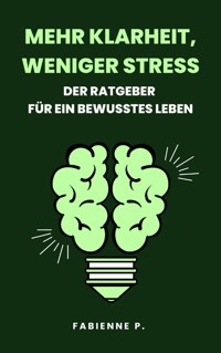 Mehr Klarheit, weniger Stress - Fabienne P. - ebook